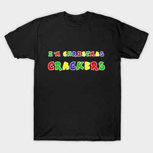 I'm Christmas Crackers T-Shirt